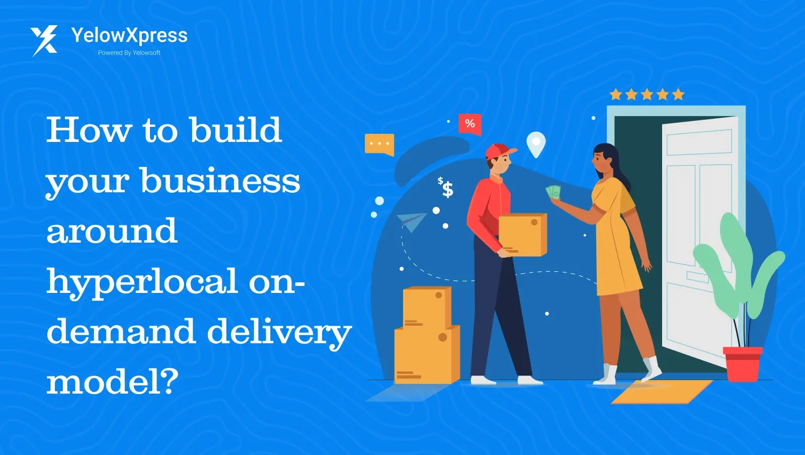 Build a Business with a Hyperlocal On-Demand Model
