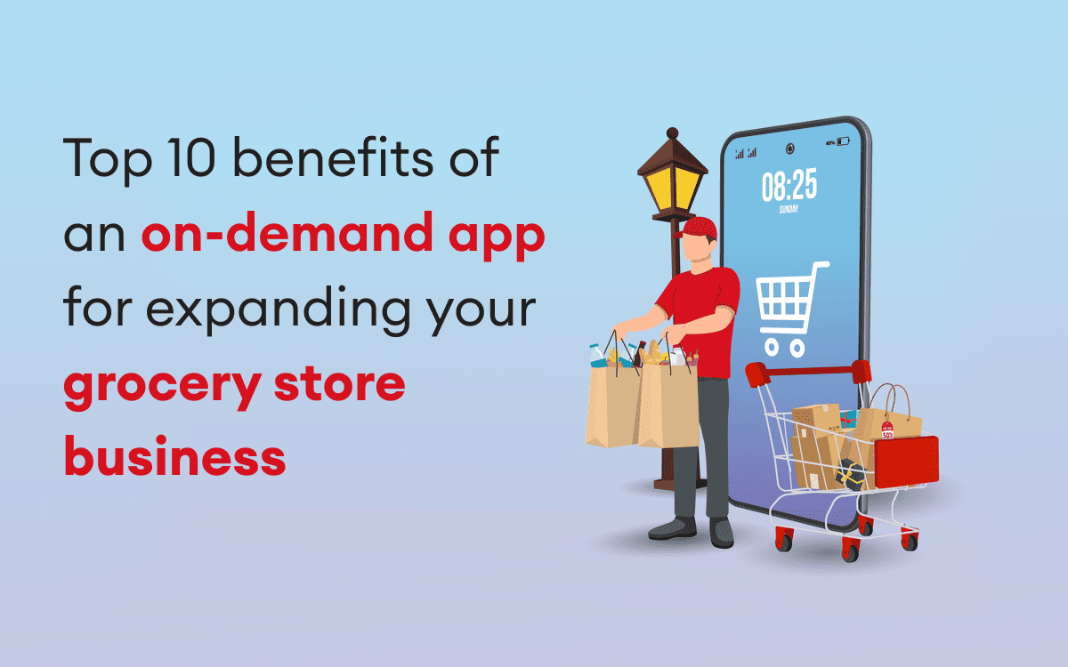 How On-Demand Apps Help Grow Your Grocery Business